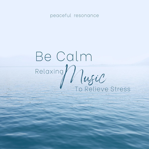 Be Calm Relaxing Music To Relive Stress