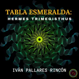 TABLA ESMERALDA: Hermes Trimegisthus: Sabiduría y Palabras de Poder