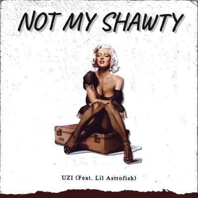 NOT MY SHAWTY (feat. Lil Astrofish) - Single