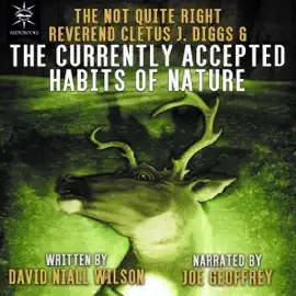 The Not Quite Right Reverend Cletus J. Diggs & the Currently Accepted Habits of Nature: A Cletus J. Diggs Supernatural Mystery, Book 1 (Unabridged)