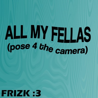Song - All My Fellas - Frizk