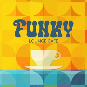 Funky Lounge Cafe: Soulful Jazzy Grooves, Relaxing Summer Jams, Coffee Shop BGM