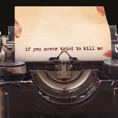 If You Never Tried to Kill Me - Single