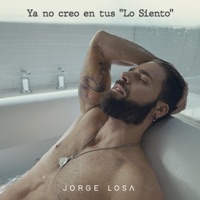 Ya no creo en tus lo siento - Single - Jorge Losa