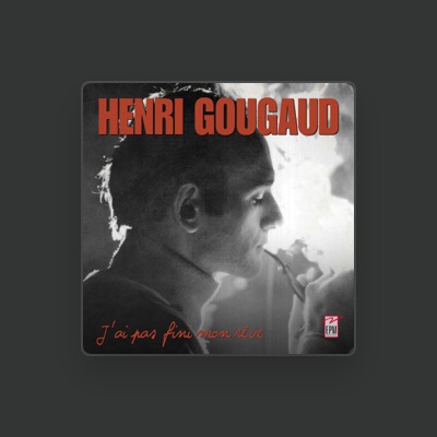 聆聽 Henri Gougaud、觀看音樂影片、閱讀小傳、查看巡演日期等！