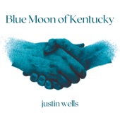 Justin Wells - Blue Moon of Kentucky