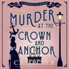 Murder at the Crown and Anchor: Cleopatra Fox Mysteries, book 6 - C.J. Archer