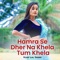 Hamra Se Dher Na Khela Tum Khela - Vijay Lal Yadav lyrics