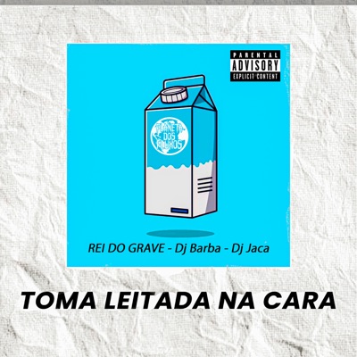 Toma Leitada na Cara (feat. DJ JACA, PLANETA DOS FLUXOS & DJ Barba) - Single