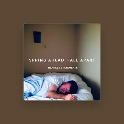 收听 Spring Ahead, Fall Apart、观看音乐视频、阅读小传、查看巡演日期等 ！