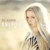 Only You - DJ AURM