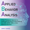 Applied Behavior Analysis: A New Therapeutic Approach to Understand and Assist People Suffering from ADD, ADHD, ODD or other Spectrum Disorders - John P. Davies