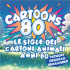 Cartoons 80 (Le sigle dei cartoni animati anni '80 - versioni originali - 2023 Remastered) - Various Artists