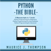 Python: - The Bible- 3 Manuscripts in 1 book: Python Programming for Beginners - Python Programming for Intermediates - Python Programming for Advanced - Maurice J Thompson