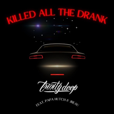 Killed All the Drank (feat. Papa Hutch & JBeau) [Radio Edit] - Single
