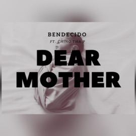 Dear Mother (feat. Chino tha p) BENDECIDO