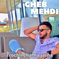 Trochli Chafha Jarna - Single - Cheb Mehdi