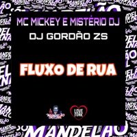 Fluxo de Rua - Single - MC Mickey, DJ Gordão Zs & Mistério Dj