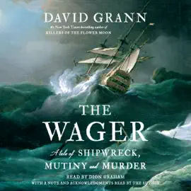 The Wager: A Tale of Shipwreck, Mutiny and Murder (Unabridged)