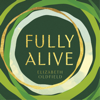 Fully Alive - Elizabeth Oldfield