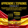 Apprendre l'espagnol. 4 livres en 1 [To Learn Spanish. 4 Books in 1]: Niveau débutant et intermédiaire [Beginner and Intermediate Level] (Unabridged) - Mathieu Lamar