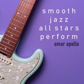 Smooth Jazz All Stars Perform Omar Apollo (Instrumental) artwork