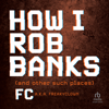 How I Rob Banks : And Other Such Places - F.C.