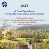 Liszt: Faust Symphony, S. 108 (Version for Voice, Choir & Orchestra)