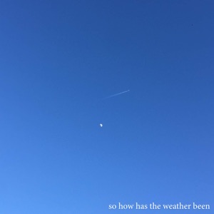 So How Has the Weather Been