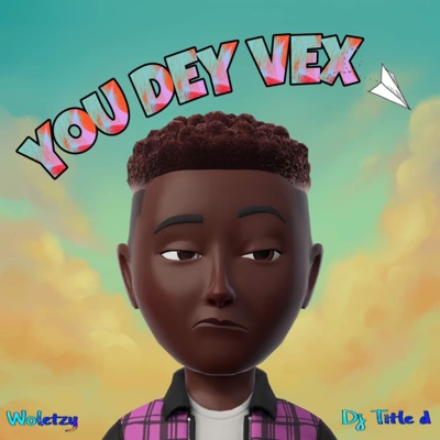 You Dey Vex (feat. Dj Title d) - Single