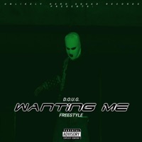 Wanting Me (Freestyle) - Single - D.O.U.G.