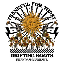 Thankful For Today Drifting Roots & Brendan Clemente