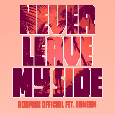 Never Leave My Side (feat. ERMEHN) - Single