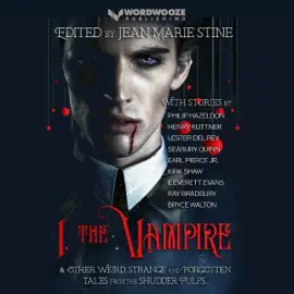 I, the Vampire & Other Weird, Forgotten Tales of the Undead (Unabridged)
