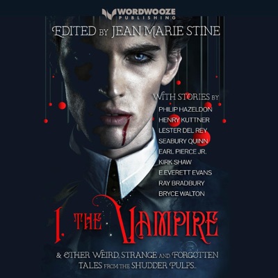 I, the Vampire & Other Weird, Forgotten Tales of the Undead (Unabridged)