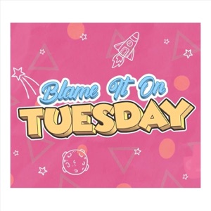 Blame It on Tuesday