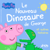 Peppa Pig - Le Nouveau Dinosaure de George et autres histoires - Mark Baker & Neville Astley