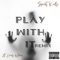 Play With It (feat. Cecily Wilborn) - Squirt Kelly lyrics