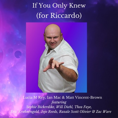 If You Only Knew (for Riccardo) (feat. Sophie Bickerdike, Will Diehl, Thea Faye, Eric Krohnengold, Razale Scott Oliver & Zac Ware) - Single