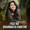 Tuz Ko Dhundata Firu Me - Akash Hajgude lyrics