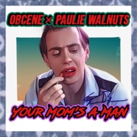 Your Mom's a Man - OBCENE & Paulie Walnuts