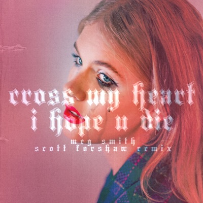 Cross My Heart I Hope U Die (Scott Forshaw Remix Extended Remix) - Single