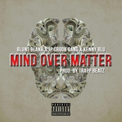 Mind Over Matter (feat. Jp Crookgang, Kenny Blu & Trapp Beatz) - Single