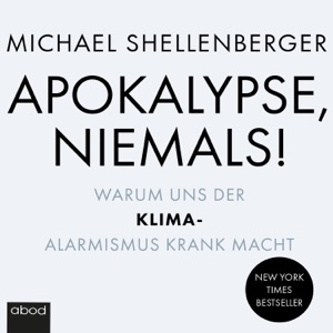 Apokalypse - niemals! : Warum uns der Klima-Alarmismus krank macht