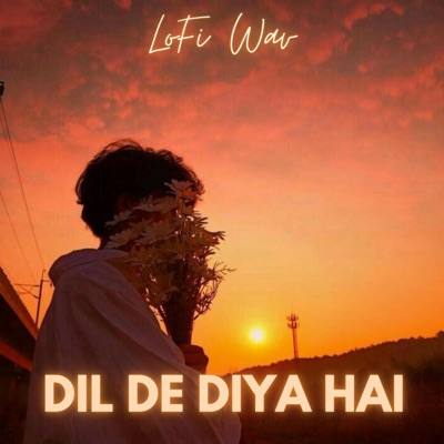 LoFi Wav - Dil De Diya Hai (LoFi Flip)