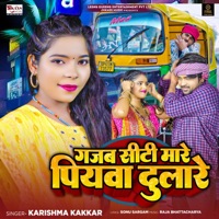 Gajab Siti Mare Piyawa Dulare - Single - Karishma Kakkar