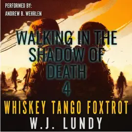 Walking in the Shadow of Death: A Whiskey Tango Foxtrot Novel, Book 4 (Unabridged)