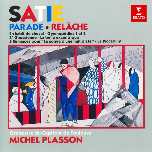 Satie: Parade, Relâche, En habit de cheval, Gymnopédies, La belle excentrique…