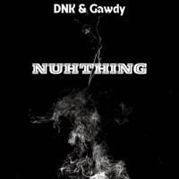 Nuhthing (feat. Gawdy) - Single - DNK