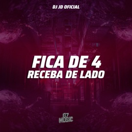 Fica de 4 e Receba de Lado DJ JD OFICIAL